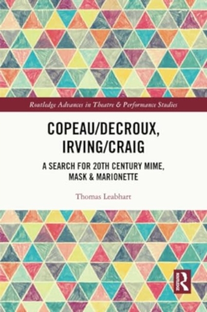 Copeau/Decroux, Irving/Craig : A Search for 20th Century Mime, Mask & Marionette, Paperback / softback Book