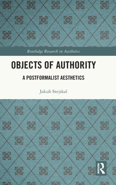 Objects of Authority : A Postformalist Aesthetics, Hardback Book