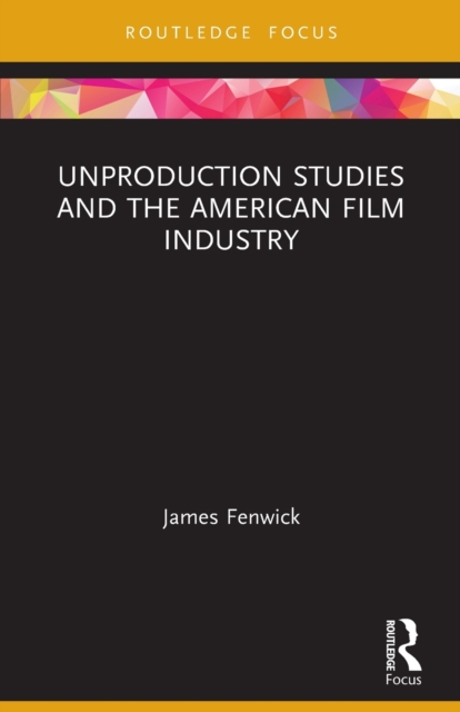 Unproduction Studies and the American Film Industry, Paperback / softback Book