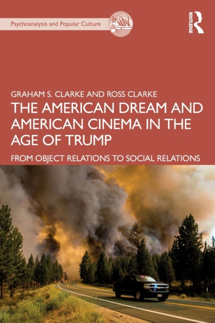 The American Dream and American Cinema in the Age of Trump : From Object Relations to Social Relations, Paperback / softback Book