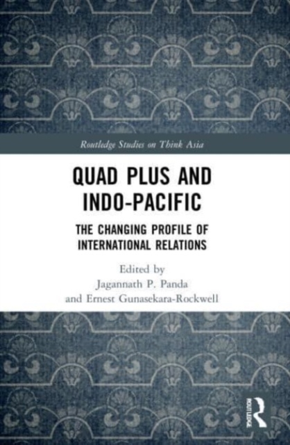 Quad Plus and Indo-Pacific : The Changing Profile of International Relations, Paperback / softback Book