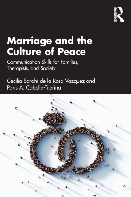 Marriage and the Culture of Peace : Communication Skills for Families, Therapists, and Society, Paperback / softback Book