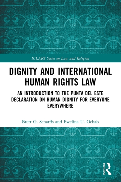 Dignity and International Human Rights Law : An Introduction to the Punta del Este Declaration on Human Dignity for Everyone Everywhere, Paperback / softback Book
