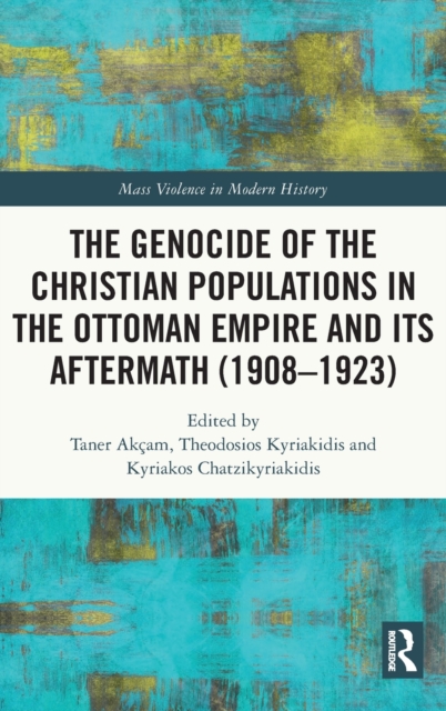 The Genocide of the Christian Populations in the Ottoman Empire and its Aftermath (1908-1923), Hardback Book