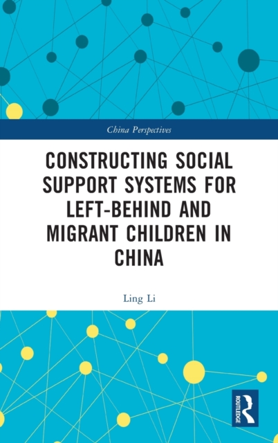 Constructing Social Support Systems for Left-behind and Migrant Children in China, Hardback Book