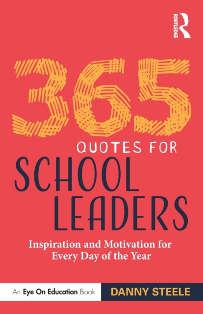 365 Quotes for School Leaders : Inspiration and Motivation for Every Day of the Year, Paperback / softback Book