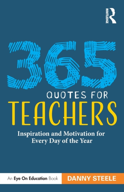 365 Quotes for Teachers : Inspiration and Motivation for Every Day of the Year, Paperback / softback Book
