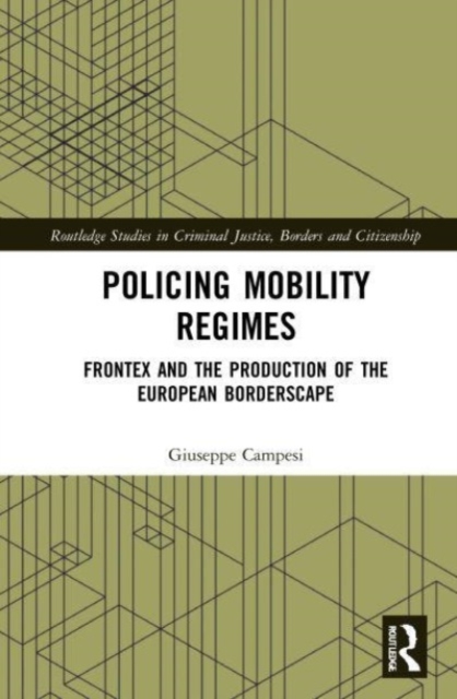 Policing Mobility Regimes : Frontex and the Production of the European Borderscape, Paperback / softback Book