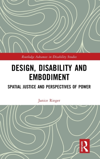 Design, Disability and Embodiment : Spatial Justice and Perspectives of Power, Hardback Book
