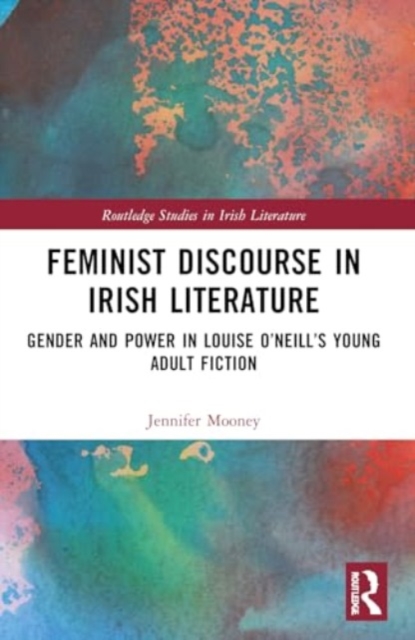 Feminist Discourse in Irish Literature : Gender and Power in Louise O’Neill’s Young Adult Fiction, Paperback / softback Book