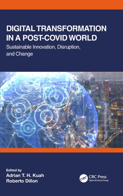 Digital Transformation in a Post-Covid World : Sustainable Innovation, Disruption, and Change, Hardback Book