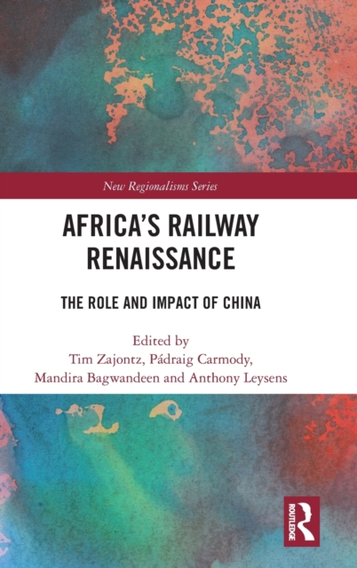 Africa’s Railway Renaissance : The Role and Impact of China, Hardback Book