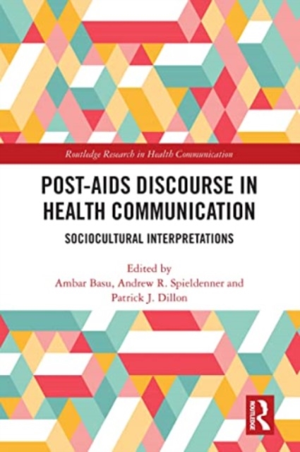 Post-AIDS Discourse in Health Communication : Sociocultural Interpretations, Paperback / softback Book