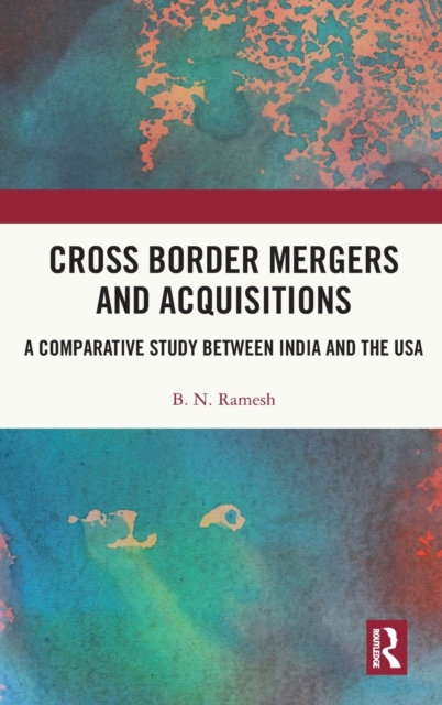 Cross Border Mergers and Acquisitions : A Comparative Study between India and the USA, Hardback Book