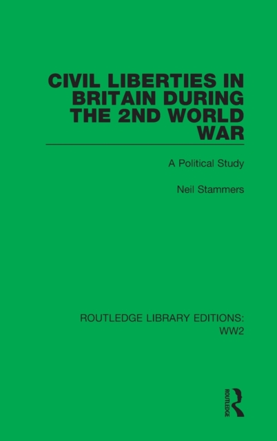 Civil Liberties in Britain During the 2nd World War : A Political Study, Hardback Book
