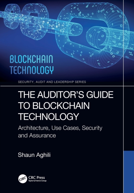 The Auditor’s Guide to Blockchain Technology : Architecture, Use Cases, Security and Assurance, Paperback / softback Book