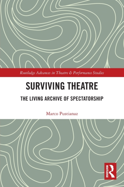 Surviving Theatre : The Living Archive of Spectatorship, Paperback / softback Book