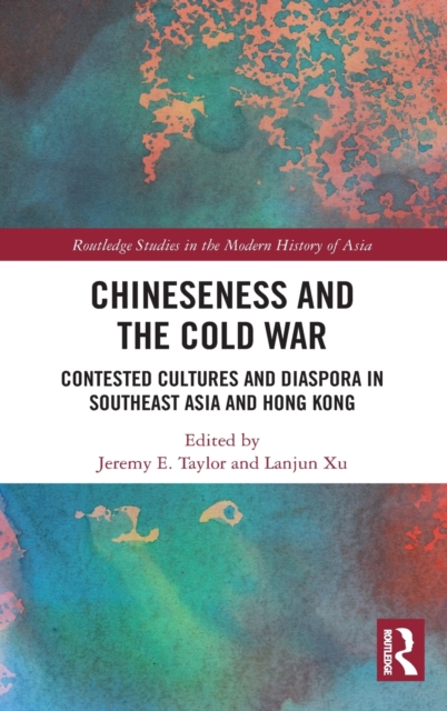 Chineseness and the Cold War : Contested Cultures and Diaspora in Southeast Asia and Hong Kong, Hardback Book