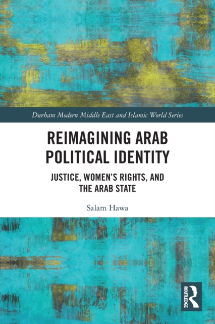 Reimagining Arab Political Identity : Justice, Women's Rights and the Arab State, Paperback / softback Book