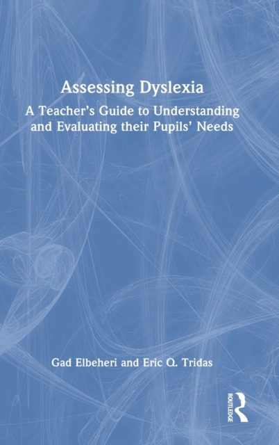 Assessing Dyslexia : A Teacher’s Guide to Understanding and Evaluating their Pupils’ Needs, Hardback Book
