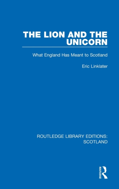 The Lion and the Unicorn : What England Has Meant to Scotland, Hardback Book