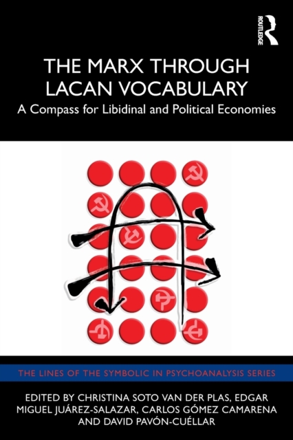 The Marx through Lacan Vocabulary : A Compass for Libidinal and Political Economies, Paperback / softback Book