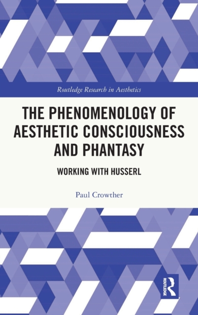 The Phenomenology of Aesthetic Consciousness and Phantasy : Working with Husserl, Hardback Book