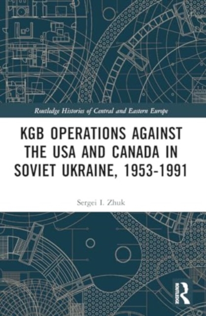 KGB Operations against the USA and Canada in Soviet Ukraine, 1953-1991, Paperback / softback Book