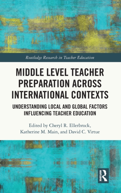 Middle Level Teacher Preparation across International Contexts : Understanding Local and Global Factors Influencing Teacher Education, Hardback Book