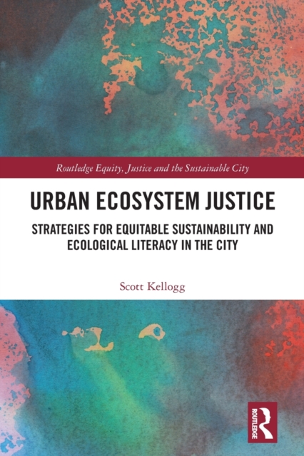 Urban Ecosystem Justice : Strategies for Equitable Sustainability and Ecological Literacy in the City, Paperback / softback Book