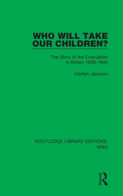 Who Will Take Our Children? : The Story of the Evacuation in Britain 1939-1945, Hardback Book