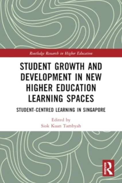 Student Growth and Development in New Higher Education Learning Spaces : Student-centred Learning in Singapore, Paperback / softback Book