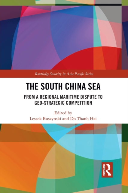 The South China Sea : From a Regional Maritime Dispute to Geo-Strategic Competition, Paperback / softback Book