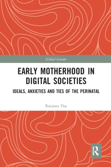 Early Motherhood in Digital Societies : Ideals, Anxieties and Ties of the Perinatal, Paperback / softback Book