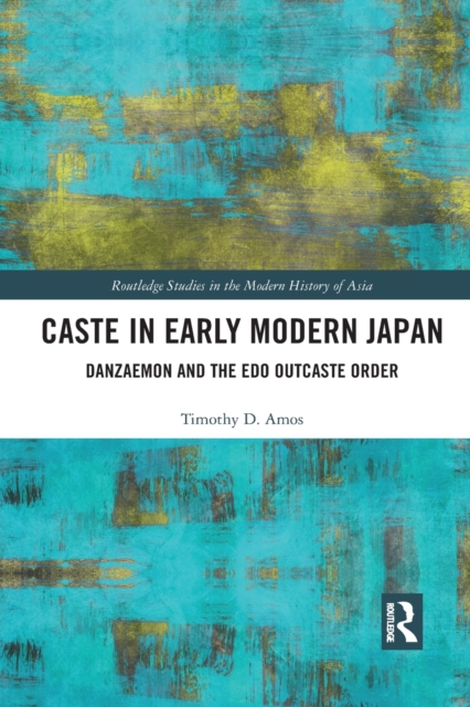 Caste in Early Modern Japan : Danzaemon and the Edo Outcaste Order, Paperback / softback Book