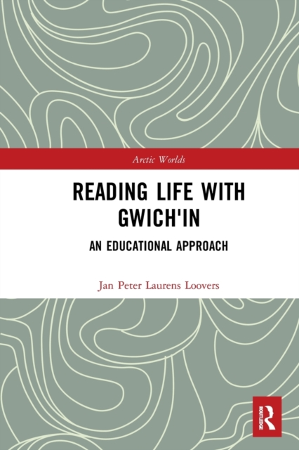 Reading Life with Gwich'in : An Educational Approach, Paperback / softback Book