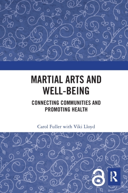 Martial Arts and Well-being : Connecting communities and promoting health, Paperback / softback Book