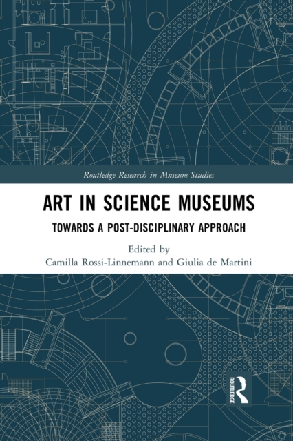 Art in Science Museums : Towards a Post-Disciplinary Approach, Paperback / softback Book