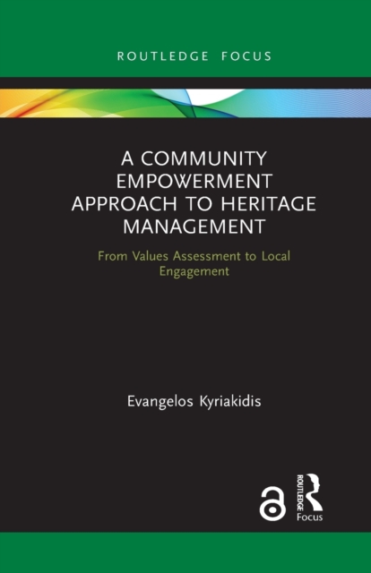 A Community Empowerment Approach to Heritage Management : From Values Assessment to Local Engagement, Paperback / softback Book