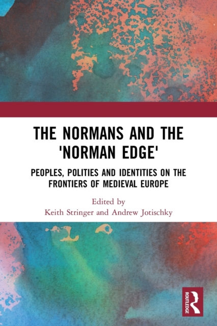 The Normans and the 'Norman Edge' : Peoples, Polities and Identities on the Frontiers of Medieval Europe, Paperback / softback Book