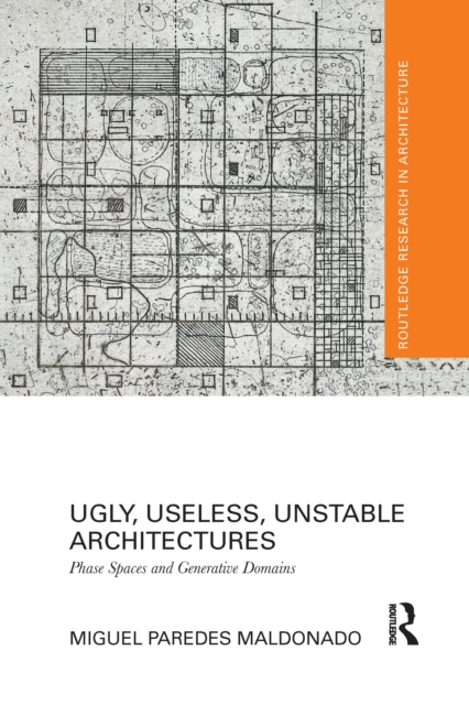 Ugly, Useless, Unstable Architectures : Phase Spaces and Generative Domains, Paperback / softback Book