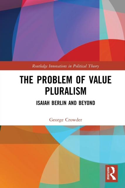 The Problem of Value Pluralism : Isaiah Berlin and Beyond, Paperback / softback Book