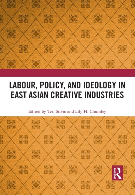 Labour, Policy, and Ideology in East Asian Creative Industries, Paperback / softback Book