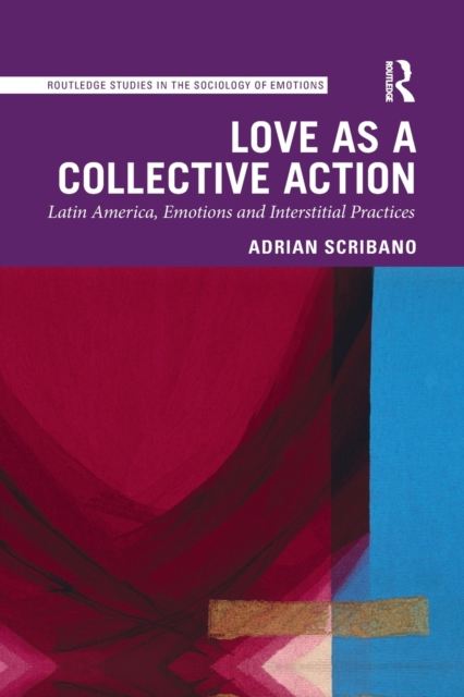 Love as a Collective Action : Latin America, Emotions and Interstitial Practices, Paperback / softback Book
