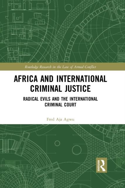 Africa and International Criminal Justice : Radical Evils and the International Criminal Court, Paperback / softback Book