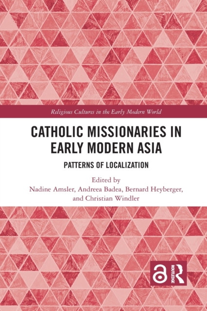 Catholic Missionaries in Early Modern Asia : Patterns of Localization, Paperback / softback Book