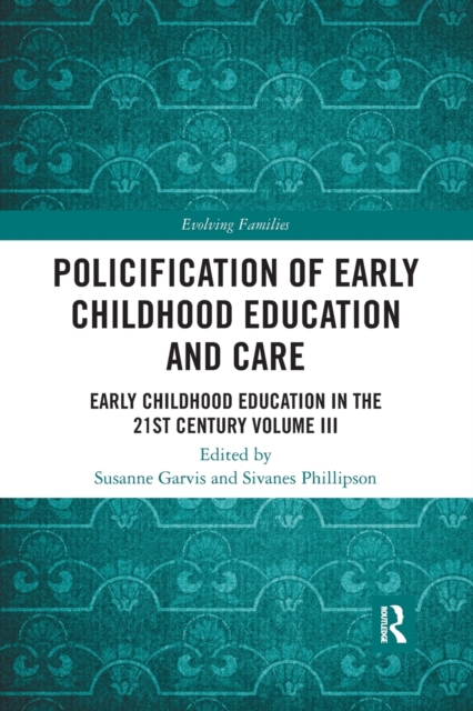 Policification of Early Childhood Education and Care : Early Childhood Education in the 21st Century Vol III, Paperback / softback Book