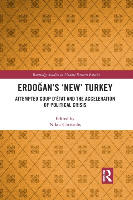 Erdogan’s ‘New’ Turkey : Attempted Coup d’etat and the Acceleration of Political Crisis, Paperback / softback Book