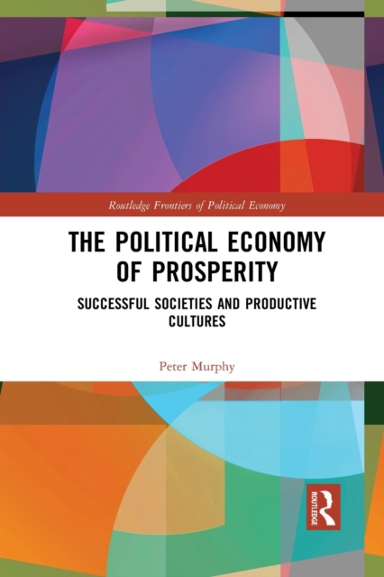The Political Economy of Prosperity : Successful Societies and Productive Cultures, Paperback / softback Book