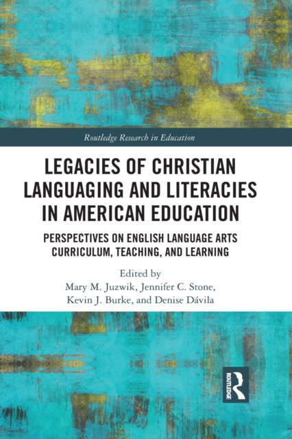Legacies of Christian Languaging and Literacies in American Education : Perspectives on English Language Arts Curriculum, Teaching, and Learning, Paperback / softback Book
